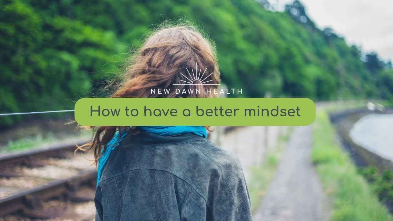 How to have a better mindset